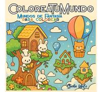 ColoreaTuMundo: Fantasía para Colorear - Libro para Adultos y Adolescentes con Criaturas Adorables, Escenarios Mágicos y Momentos Acogedores para Relajación y Creatividad