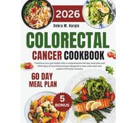 Colorectal Cancer Cookbook 2026: Transform your gut health with a comprehensive 60-day meal plan and 1000 days of nourishing recipes designed to ease ... Tasty Diet and Nutrition Cookbook Series)