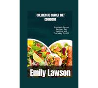 COLORECTAL CANCER DIET CO0KBOOK: Nourishing Meals for Colon Health and Cancer Recovery