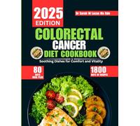 Colorectal Cancer Diet Cookbook 2025: Soothing Dishes for Comfort and Vitality (Dr. Sarah’s Whole Family Wellness Cookbook Series)