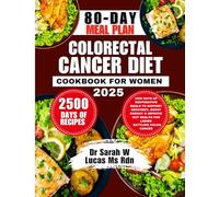 Colorectal Cancer Diet Cookbook For Women 2025: 2500 Days of Restorative Meals to Support Recovery, Boost Energy & Improve Gut Health for Ladies ... Whole Family Wellness Cookbook Series)