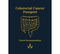 Colorectal Cancer Passport: Manual and Trip Logbook for Travel with or After Colon, Rectum or Anal Cancer (Health Passports)