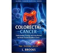 Colorectal Cancer: The Silent Killer of the Digestive System (Medical Book Series “Fighting Cancer: A Global, Medical, and Human Guide”)