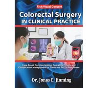 Colorectal Surgery in Clinical Practice: Case-Based Decision-Making, Operative Pitfalls, and Complication Management for Colon and Rectal Procedures
