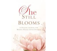 COLORED INTERIOR : She Still Blooms: A 30-Day Faith-Based Healing Journal After Divorce; A Christian Guided Journal for Women with Daily Devotions, ... Healing After Divorce and Heartbreak