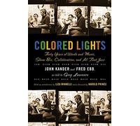 Colored Lights: Forty Years of Words and Music, Show Biz, Collaboration, and All That Jazz