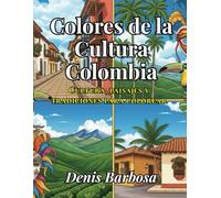 Colores de la Cultura: Colombia: Cultura, paisajes y momentos para colorear (Cores da Cultura)