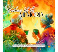 COLORES DE LA MEMORIA: Libro de colorear y actividades relajantes para personas mayores con Alzheimer o demencia.: Un espacio positivo para estimular la mente y revivir recuerdos felices.