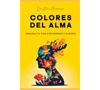 COLORES DEL ALMA: RENUEVA TU VIDA CON ENERGÍA Y ALEGRÍA (Trilogía Despertar del ALMA)