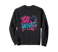 Colores Impresionantes con un discurso Genial para los Amantes de So What What Sudadera