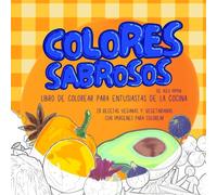 Colores Sabrosos: Llibro de colorear para entusiastas de la cocina-28 recetas veganas y vegetarianas con imágenes para colorear