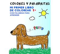 Colores y Palabritas. Mi primer libro de colorear 1+ con palabras para aprender: 50+ grandes y simples diseños para colorear emparejados con palabras y adecuados para niños desde 1 año en adelante