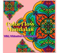 Colorflow Mandalas: Wild, Whimsical & Wonderfu: Paperback - Coloring Book, July 6, 2025 size 8.5" X 8.5"