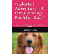 "Colorful Adventures: A Fun Coloring Book for Kids": "Unleash Your Child's Creativity with Over 50 Exciting Designs"