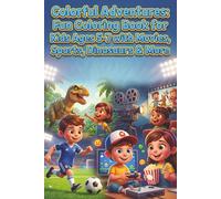 Colorful Adventures: Fun Coloring Book for Kids Ages 5-7 with Movies, Sports, Dinosaurs & More: Creative Kids' Activity Book Featuring Movies, Sports Play, Dinosaur Exploration and Video Game Fun