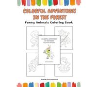 Colorful Adventures in the Forest: Funny Animals Coloring Book