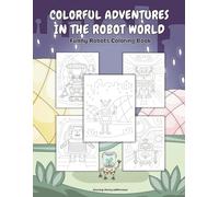 Colorful Adventures in the Robot World: Funny Robots Coloring Book
