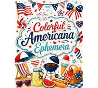 Colorful Americana Ephemera: 40 Bright Patriotic Cut-Out Pages for Junk Journals, Card Making, Scrapbooking, Paper Crafts, and Summer Holiday Projects