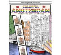Colorful Amsterdam: Adult Coloring Book: Coloring Book For Adults On Amsterdam's Iconic Canal Houses- Unveil The Serenity Of Dutch Cottages & Waterway - Coloring Book For Teens And Adults
