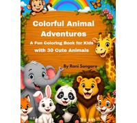 Colorful Animal Adventures: A Fun Coloring Book with 30 Cute Animals for Kids Ages 3-8