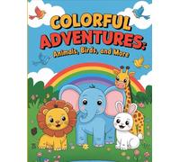 Colorful Animal Adventures: Fun and Easy Coloring Book for Kids Ages 3-6 with Cute Animals, Birds, and More