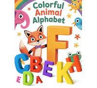 Colorful Animal Alphabet: Perfect for Toddlers, Preschoolers & Kindergarten Kids Learning Letters Through Fun Animal Coloring