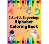 Colorful Beginnings Alphabet Coloring Book: Fun with Letters, Words, and Pictures for Kids and Toddlers Ages 2-6!