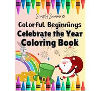 Colorful Beginnings Celebrate the Year Coloring Book: Celebrate the Joy of Every Season and Holiday with this Fun and Festive Coloring Book For Kids and Toddlers Ages 2-6!