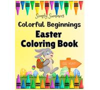 Colorful Beginnings Easter Coloring Book: Celebrate the Easter Season and keep little hands busy with this Fun and Creative Coloring Book for Kids and Toddlers Ages 2-6!