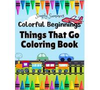 Colorful Beginnings Things That Go Coloring Book: Cars, Trucks, Trains, and More! For Kids and Toddlers Ages 2-6