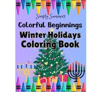 Colorful Beginnings Winter Holidays Coloring Book: From Snowflakes to Celebrations For Kids and Toddlers Ages 2-6!