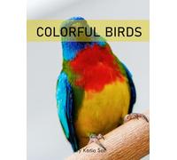 Colorful Birds: A perfect Picture Book - Bird Watchers and Nature Enthusiasts .