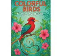 Colorful Birds: An Exotic Birds Coloring Book For Adults