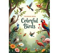 Colorful Birds - Coloring Book: Beautiful and Relaxing Bird Coloring Pages for Kids, Teens, and Adults | Parrots, Peacocks, Owls, and More