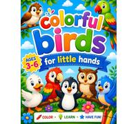 Colorful Birds For Little Hands 3 to 6: A Fun Bird Coloring Book for Kids Ages 3-6 | Easy and cute Bird Designs for Toddlers and Preschoolers | Simple Nature Coloring Activities for Early Learning