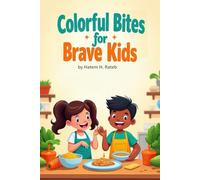 Colorful Bites for Brave Kids: A Diabetic-Friendly Cookbook Filled with Fun, Wholesome Recipes Kids Will Love