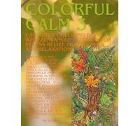 Colorful Calm 3: An Adult Coloring Book with Zentangle Patterns for Stress Relief, Mindfulness, and Relaxation