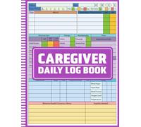 Colorful Caregiver Daily Log Book: A Daily Care Journal to Track Medication, Meals, Vitals, Mood, and Personal Care for Home or Professional ... or Patients with Dementia & Alzheimer's