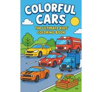 Colorful Cars - The Ultimate Kids’ Coloring Book: Colorful Cars - The Ultimate Kids’ Coloring Book | Fun Car Coloring Adventures for Kids | Cars, ... Fans and Young Artists | kids, boys, & girls