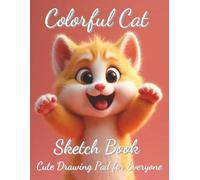 Colorful Cat Sketch book: Playful Paws Cat Sketch Pad Large 8.5 x 11 Inches (21.59 x 27.94 cm) Blank Sketchbook for Cat Lovers, Kids, Teens, and ... Doodling, Coloring, Writing, and Creative Fun