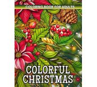 Colorful Christmas Coloring Book: Vibrant Holiday Designs to Brighten Your Season and Lift Your Spirits
