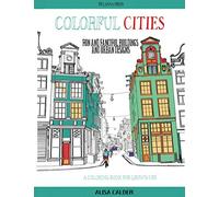 Colorful Cities: Fun and Fanciful Buildings and Urban Designs: 8 (Coloring Books for Adults)