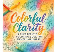 Colorful Clarity: A Therapeutic Coloring Book for Mental Wellness - Relaxing Stress Relief & Mindfulness Art for Adults with Intricate Designs | ... & Focus (Sakura Kimoto's Coloring Books)