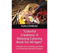 "Colorful Creations: A Relaxing Coloring Book for All Ages": "Unleash Your Creativity and Relax Your Mind with Beautiful Designs"