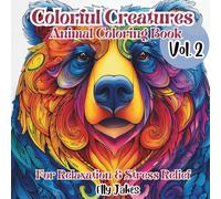 Colorful Creatures. Animal Coloring Book. Vol.2: Featuring Unique Single-Sided Designs of Bears, Foxes, Deer, Wolves, and more. Each Page Inspires ... Mindfulness, and Fosters Personal Growth.