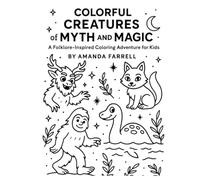 Colorful Creatures of Myth and Magic: A Folklore-Inspired Coloring Adventure for Kids