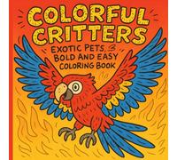 Colorful Critters: Exotic Pets Coloring Book for Adults and Teens: Bold & Easy Relaxing Animal Designs for Bird, Reptile, and Mammal Lovers | Stress Relief & Mindfulness Coloring