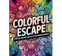 Colorful Escape: Stress Relief Adult Coloring Book - 70 Mesmerizing Designs to Unwind and Recharge