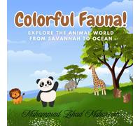 Colorful Fauna!: Explore the Animal World from Savannah to Ocean