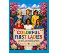 COLORFUL FIRST LADIES: An adult coloring book featuring the first ladies of the United States